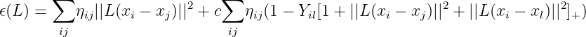        ∑                 2    ∑                             2               2
𝜖(L ) =    ηij||L(xi − xj)||  + c   ηij(1 − Yil[1 + ||L(xi − xj)|| +  ||L(xi − xl)|| ]+ )
        ij                      ij
